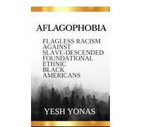 AFLAGOPHOBIA: FLAGLESS RACISM AGAINST SLAVE DESCENDED FOUNDATIONAL ETHNIC BLACK AMERICANS