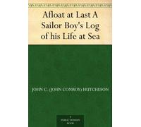 Afloat at Last: A Sailor Boy's Log of His Life at Sea