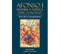 Afonso I Mvemba a Nzinga, King of Kongo: His Life and Correspondence