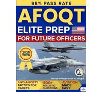 AFOQT Elite Prep for Future Officers: 1100+ Realistic Questions, Aviation Made Easy, and Anti-Anxiety Tactics for Cadets Who Want to Launch a Real USAF Career Without Wasting Time or Second Chances