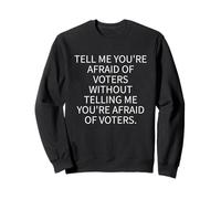 Afraid of Voters Political Accountability Sweatshirt