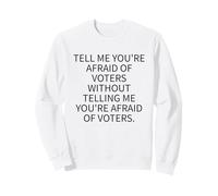 Afraid of Voters Political Accountability Sweatshirt