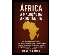 África: A Maldição da Abundância: Por que o continente mais rico do mundo continua pobre - e o que ninguém quer encarar