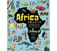 Africa, Amazing Africa: Country by Country : An illustrated journey around Africa, introducing young readers to the continent’s history, vibrant culture and natural wonders