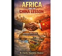 AFRICA AND THE CHINA LESSON: Sovereignty, Power, and the Architecture of a Continental Future