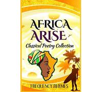 AFRICA ARISE: A Book Of Classical And Inspirational Poems On African Diversity, Identity And Heritage