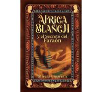 África Blanch y el secreto del faraón: 2 - Una aventura juvenil de misterio, ciencia y magia en el antiguo Egipto (+11 años, jóvenes y adultos) (Saga África Blanch (Español))