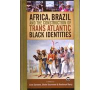Africa, Brazil and the Construction of Trans Atlantic Black Identities