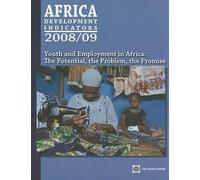 Africa Development Indicators 2008/2009: From the World Bank Africa Database (African Development Indicators): Youth and Employment in Africa - the Potential, the Problem, the Promise