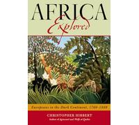 Africa Explored: Europeans on the Dark Continent, 1769-1889: Europeans in the Dark Continent, 1769-1889