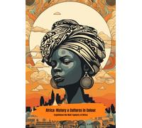 Africa: History & Cultures in Colour: Experience the Rich Tapestry of Africa
