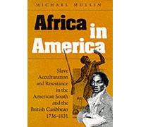 Africa in America: Slave Acculturation and Resistance in the American South and the British Caribbean, 1736-1831 (Blacks in the New World)