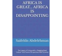 AFRICA IS GREAT… AFRICA IS DISAPPOINTING: The Legacy of Living with a “Begging Bowl Culture” and Future Perspectives with Gravitas