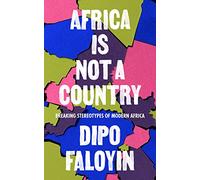 Africa Is Not A Country: Breaking Stereotypes of Modern Africa