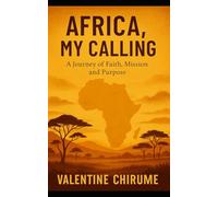 Africa, My Calling: A Journey of Faith, Missions, and Purpose