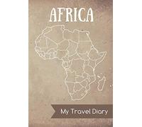 Africa My Travel Diary: Diary Notes - journal for travel notes, memories, dates - notebook for your Africa Travels - with Africa map inside and blank pages