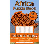 Africa Puzzle Book: Relax and Enjoy Word Searches, Cryptograms and Crosswords: Discover African Countries, Landmarks, Animals, and Traditions While Solving Engaging Puzzles