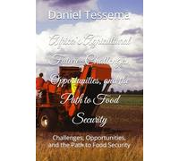 Africa’s Agricultural Future: Challenges, Opportunities, and the Path to Food Security: Challenges, Opportunities, and the Path to Food Security