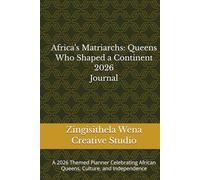 Africa’s Matriarchs: Queens Who Shaped a Continent: A 2026 Themed Planner Celebrating African Queens, Culture, and Independence