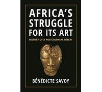 Africa's Struggle for Its Art - History of a Postcolonial Defeat