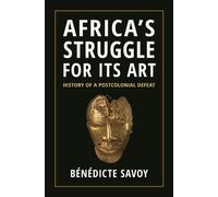 Africa’s Struggle for Its Art : History of a Postcolonial Defeat