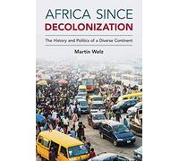 Africa since Decolonization: The History and Politics of a Diverse Continent