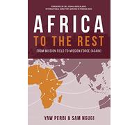 AFRICA TO THE REST: FROM MISSION FIELD TO MISSION FORCE (AGAIN) (0)