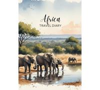 Africa Travel Diary: Travel Journal Elephants - Plan Your Africa Vacation. Notebook to Preserve Unforgettable Travel Memories and Highlights! Perfect ... Travelers and Globetrotters (Africa / Afrika)