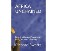 AFRICA UNCHAINED: Beneficiation and Sovereignty for a Continent’s Destiny
