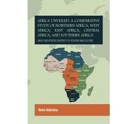 Africa Unveiled: A Comparative Study of Northern Africa, West Africa, East Africa, Central Africa, and Southern Africa: Unveiling Africa's Diversity of Regions and Culture