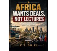 AFRICA WANTS DEALS NOT LECTURES: Why African Countries Often Prefer Infrastructure and Trade over Western Moral Instruction