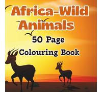 Africa-Wild Animals: 50 Page Coloring Book: A Fun Safari Adventure for Toddlers & Kids Ages 2-4, 4-8. Easy, Large Print Pictures of Lions, Elephants, Giraffes, and More!