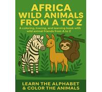 Africa Wild Animals from A to Z: A Fun Coloring, Tracing, and Learning Book for Kids Ages 3-6: Learn the Alphabet with Cute African Animals - ... Coloring and Learning Books for Kids)