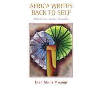 Africa Writes Back to Self: Metafiction, Gender, Sexuality