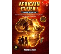 AFRICAIN ET FIER ! - EDITION JEUNESSE | Identité Africaine et vérités historiques expliquées aux décideurs de demain: Afrique Prospère, Géopolitique ... de l'Afrique (livre Ado 13 ans et plus)