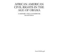 AFRICAN AMERICAN CIVIL RIGHTS IN THE AGE OF OBAMA: A HISTORY AND A HANDBOOK