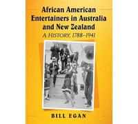 African American Entertainers in Australia and New Zealand: A History, 1788-1941