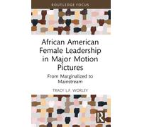 African American Female Leadership in Major Motion Pictures : From Marginalized to Mainstream