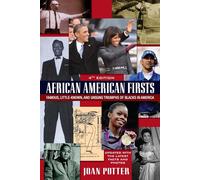 African American Firsts: 4th Edition : Famous, Little-Known, and Unsung Triumphs of Blacks in America