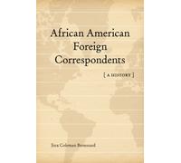 African American Foreign Correspondents : A History