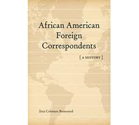 African American Foreign Correspondents: A History (Media and Public Affairs)