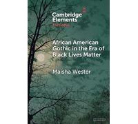 African American Gothic in the Era of Black Lives Matter (Elements in the Gothic)