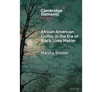 African American Gothic in the Era of Black Lives Matter (Elements in the Gothic)