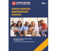 African American Homeowner Initiative Volume 1: Closing the Wealth Gap Through Education, Advocacy, and Ownership (African American Wealth Initiative Series)