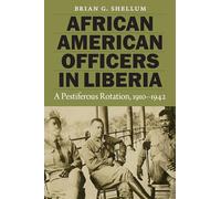 African American Officers in Liberia: A Pestiferous Rotation, 1910-1942