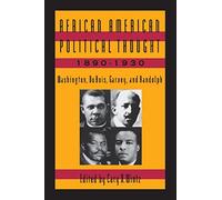 African American Political Thought, 1890-1930: Washington, Du Bois, Garvey and Randolph