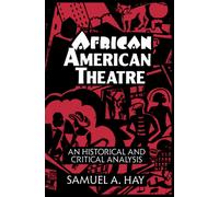 African American Theatre : An Historical and Critical Analysis