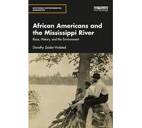 African Americans and the Mississippi River: Race, History, and the Environment (Routledge Environmental Humanities)