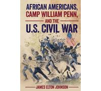 African Americans, Camp William Penn, and the U.S. Civil War