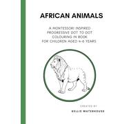 African Animals. A Montessori Inspired Dot to Dot Colouring in Book for Children Aged 4-6 Years (Continents in Dots: A Montessori-Inspired Series - Educational Activity Books)